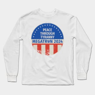 Megatron 2024 Peace Through Tyranny I Long Sleeve T-Shirt